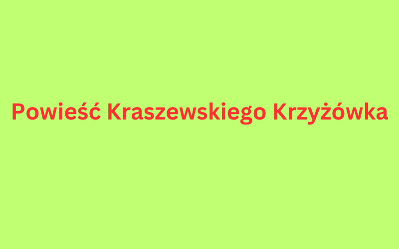 Powieść Kraszewskiego Krzyżówka