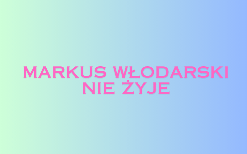 Markus Włodarski Nie Żyje